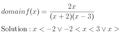 The domain of f(x)=(2x)/((x+2)(x-3)) is x<-2\lor-2<x<3\lor x>3